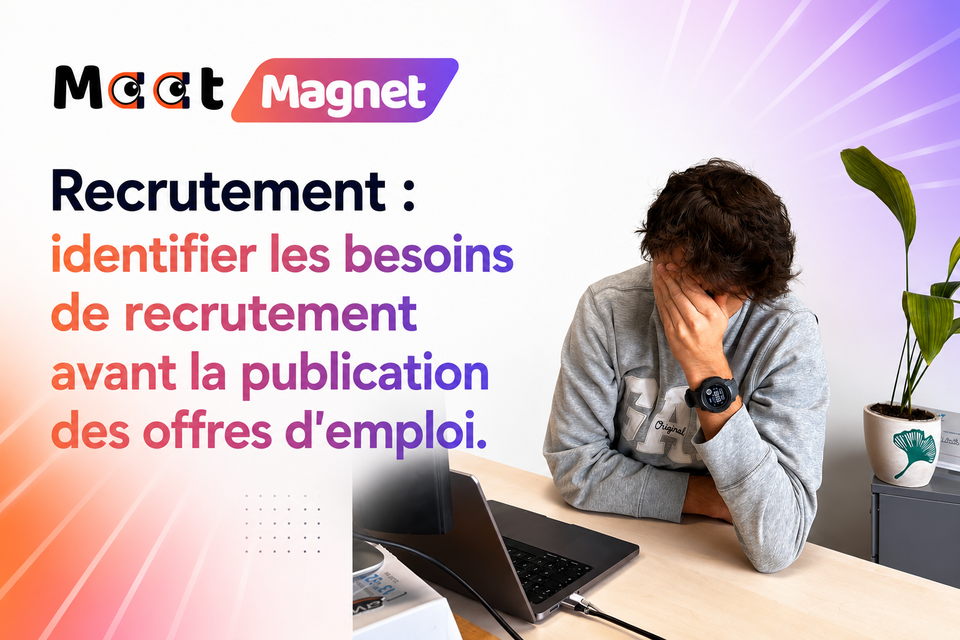 Recrutement : identifier les besoins de recrutement avant la publication des offres d'emploi